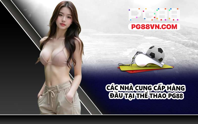 Các nhà cung cấp hàng đầu tại thể thao PG88