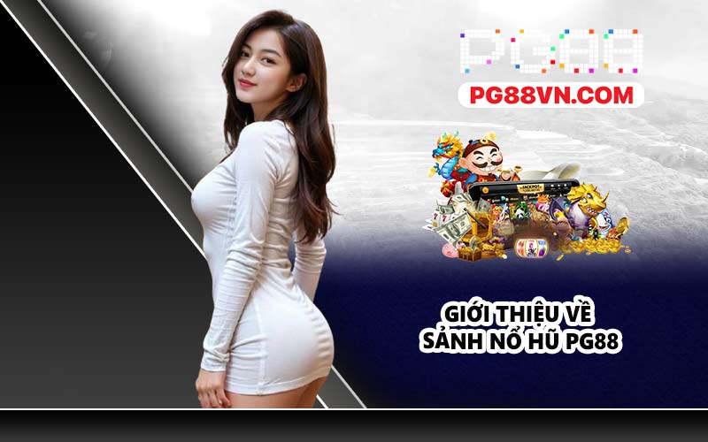 Giới thiệu về sảnh nổ hũ PG88