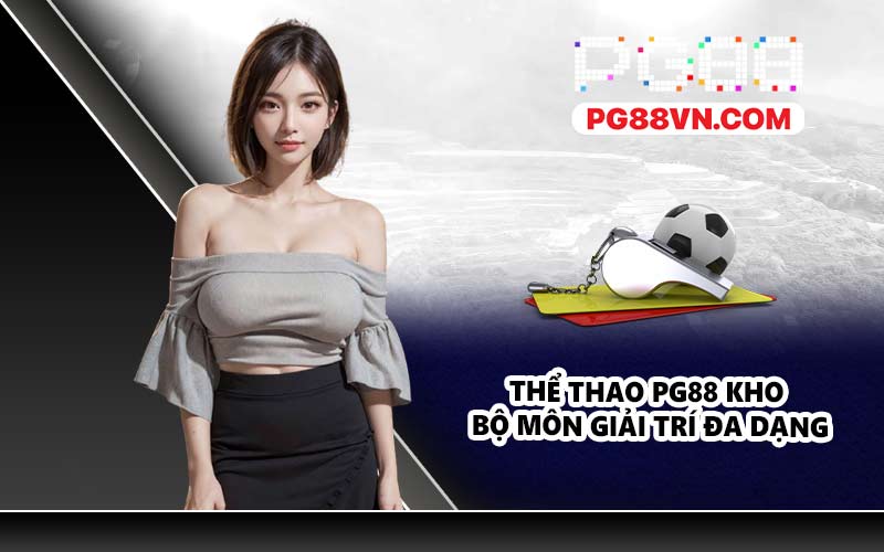 Thể thao PG88 kho bộ môn giải trí đa dạng